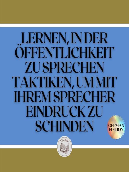 Title details for LERNEN, IN DER ÖFFENTLICHKEIT ZU SPRECHEN TAKTIKEN, UM MIT IHREM SPRECHER EINDRUCK ZU SCHINDEN by LIBROTEKA - Available